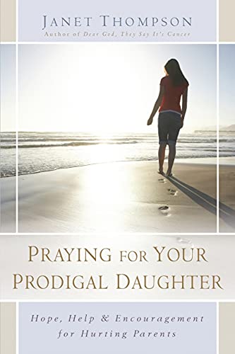 cover image Praying for Your Prodigal Daughter: Hope, Help, & Encouragement for Hurting Parents