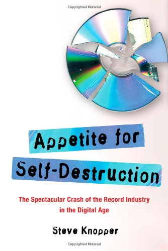 cover image Appetite for Self-Destruction: The Spectacular Crash of the Record Industry in the Digital Age