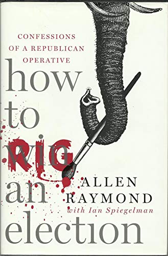 cover image How to Rig an Election: Confessions of a Republican Operative