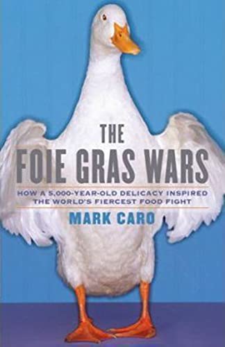 cover image The Foie Gras Wars: How a 5,000-Year-Old Delicacy Inspired the World's Fiercest Food Fight