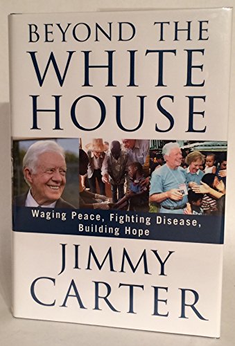 cover image Beyond the White House: Waging Peace, Fighting Disease, Building Hope