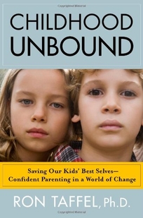 Childhood Unbound: Saving Our Kids Best Selves—Confident Parenting in a Skys the Limit World