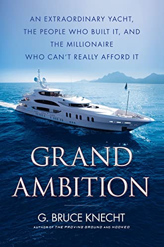 cover image Grand Ambition: An Extraordinary Yacht, the People Who Built It, and the Millionaire Who Can't Really Afford It