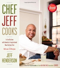 Chef Jeff Cooks: In the Kitchen with America's Inspirational New Culinary Star