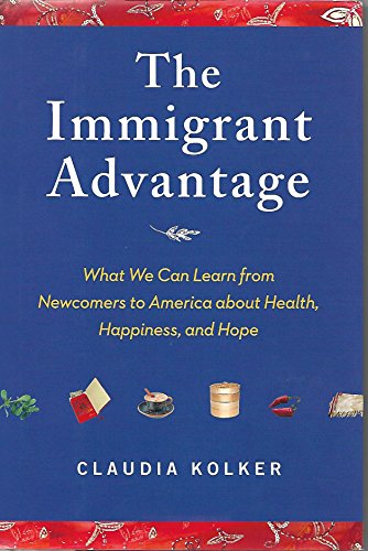 cover image The Immigrant Advantage: What We Can Learn from Newcomers to America About Health, Happiness and Hope