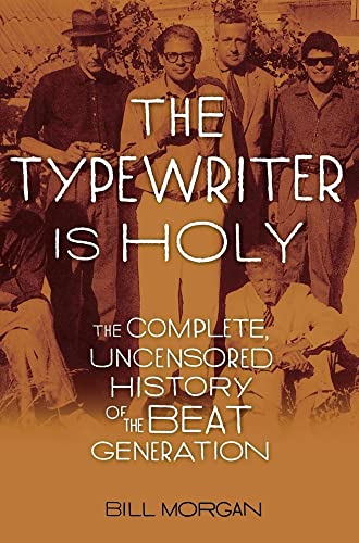 cover image The Typewriter Is Holy: The Complete, Uncensored History of the Beat Generation