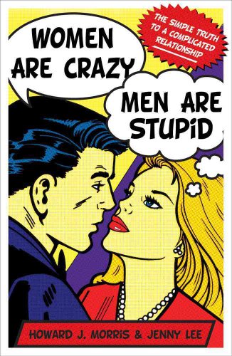 cover image Women Are Crazy, Men Are Stupid: The Simple Truth to a Complicated Relationship