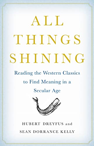 cover image All Things Shining: Reading the Western Classics to Find Meaning in a Secular Age
