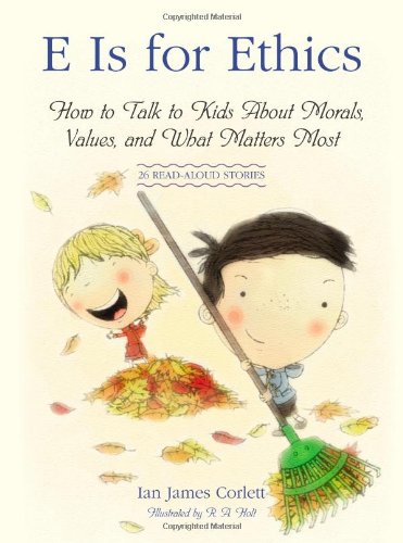 cover image E Is for Ethics: How to Talk to Kids About Morals, Values, and What Matters Most