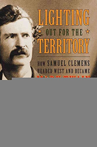 cover image Lighting Out for the Territory: How Samuel Clemens Became Mark Twain
