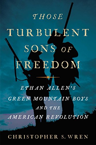 cover image Those Turbulent Sons of Freedom: Ethan Allen’s Green Mountain Boys and the American Revolution