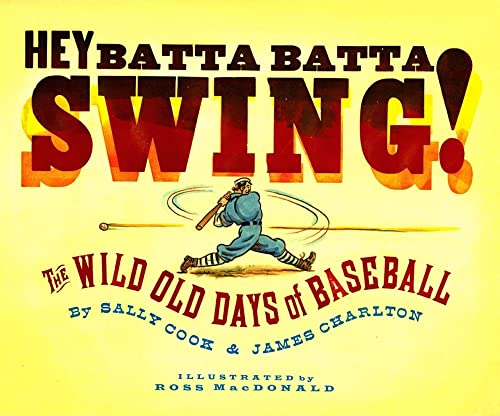 cover image Hey Batta Batta Swing! The Wild Old Days of Baseball