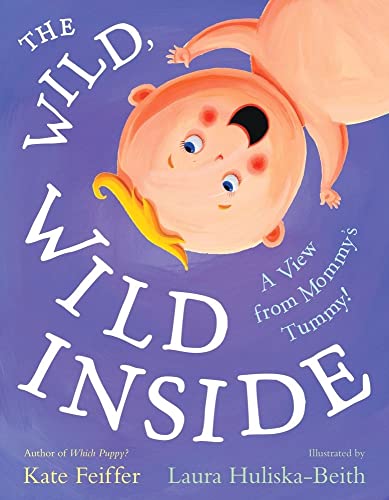 cover image The Wild, Wide Inside: A View from Mommy's Tummy!