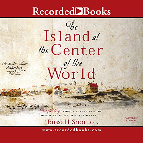 cover image THE ISLAND AT THE CENTER OF THE WORLD: The Epic Story of Dutch Manhattan, the Forgotten Colony That Shaped America