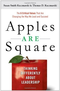 Apples Are Square: Thinking Differently About Leadership—The Six Critical Values That Are Changing the Way We Lead and Succeed