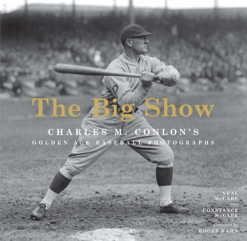 cover image  The Big Show: Charles M. Conlon's Golden Age Baseball Photographs