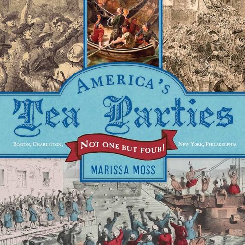 cover image America’s Tea Parties: Not One but Four! Boston, Charleston, New York, Philadelphia