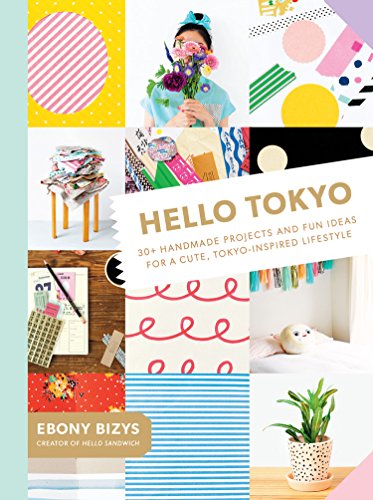 cover image Hello Tokyo: 30+ Handmade Projects and Fun Ideas for a Cute, Tokyo-Inspired Lifestyle
