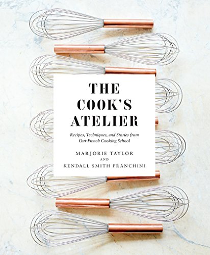 cover image The Cook’s Atelier: Recipes, Techniques, and Stories from Our French Cooking School