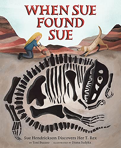 cover image When Sue Found Sue: Sue Hendrickson Discovers Her T. Rex