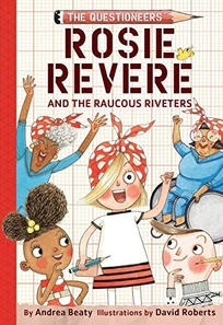 The Questioneers: Rosie Revere and the Raucous Riveters