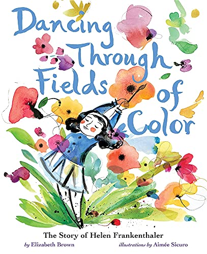 cover image Dancing Through Fields of Color: The Story of Helen Frankenthaler
