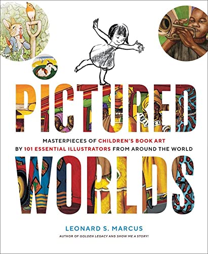 cover image Pictured Worlds: Masterpieces of Children’s Book Art by 101 Essential Illustrators from Around the World