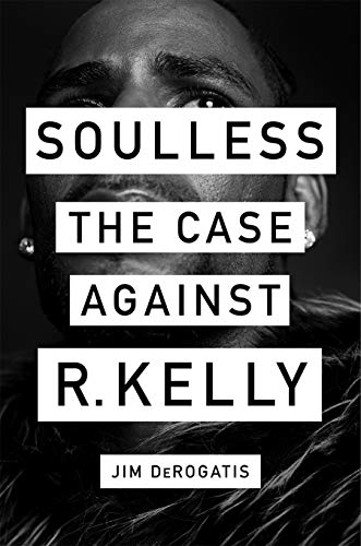 cover image Soulless: The Case Against R. Kelly