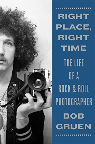 cover image Right Place, Right Time: The Life of a Rock & Roll Photographer