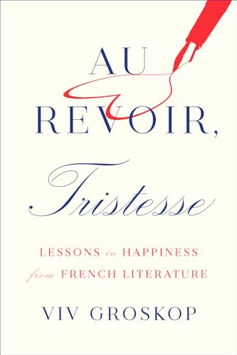 cover image Au Revoir, Tristesse: Lessons in Happiness from French Literature