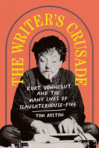cover image The Writer’s Crusade: Kurt Vonnegut and the Many Lives of ‘Slaughterhouse-Five’