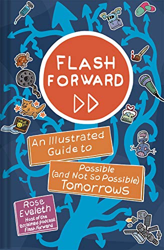 cover image Flash Forward: An Illustrated Guide to Possible (and Not So Possible) Tomorrows
