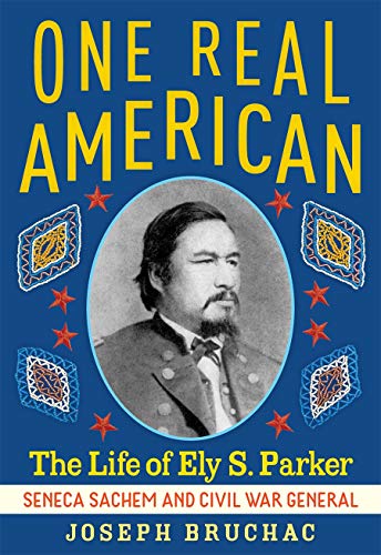 cover image One Real American: The Life of Ely S. Parker: Seneca Sachem and Civil War General