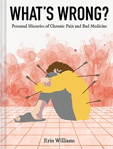 cover image What’s Wrong? Personal Histories of Chronic Pain and Bad Medicine
