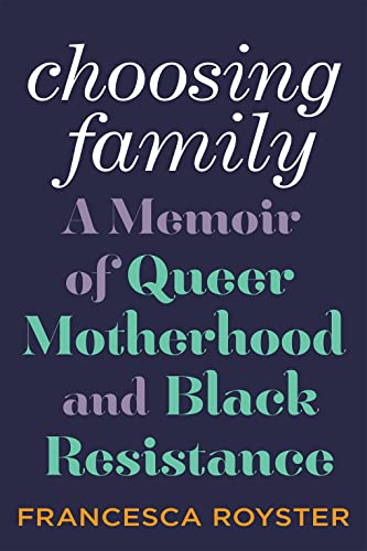 cover image Choosing Family: A Memoir of Queer Motherhood and Black Resistance