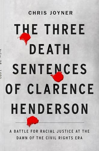 cover image The Three Death Sentences of Clarence Henderson: A Battle for Racial Justice at the Dawn of the Civil Rights Era