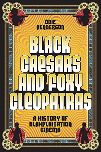 cover image Black Caesars and Foxy Cleopatras: A History of Blaxploitation Cinema