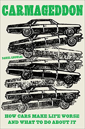 cover image Carmageddon: How Cars Make Life Worse and What to Do About It