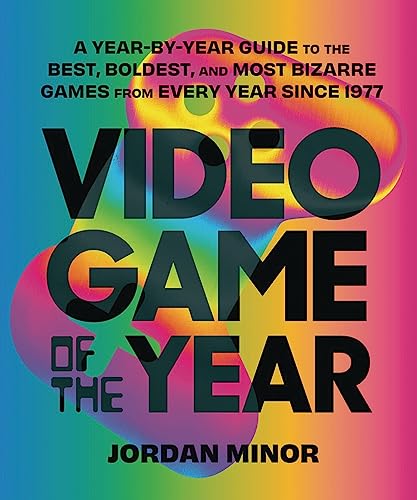 cover image Video Game of the Year: A Year-By-Year Guide to the Best, Boldest, and Most Bizarre Games from Every Year Since 1977