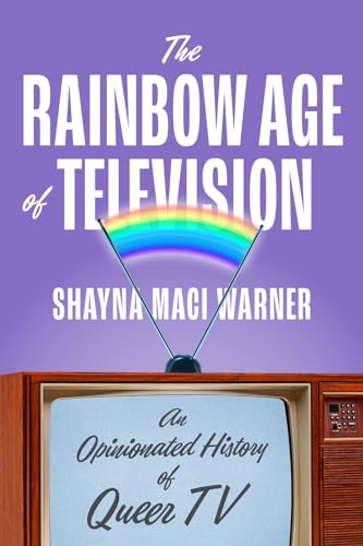 cover image The Rainbow Age of Television: An Opinionated History of Queer TV