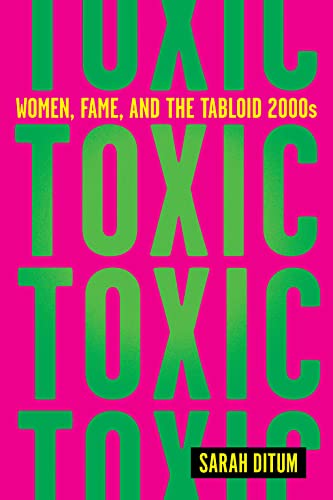 cover image Toxic: Women, Fame, and the Tabloid 2000s