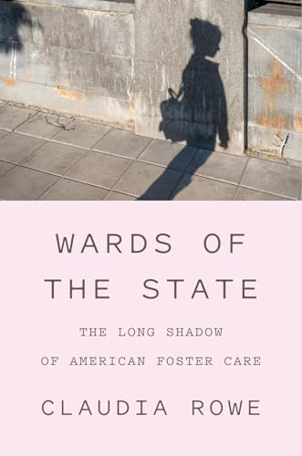 cover image Wards of the State: The Long Shadow of American Foster Care