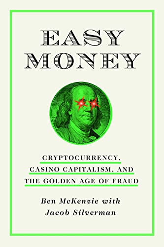 cover image Easy Money: Cryptocurrency, Casino Capitalism, and the Golden Age of Fraud