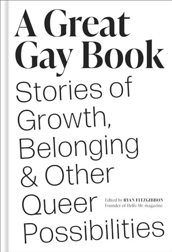cover image A Great Gay Book: Stories of Growth, Belonging, and Other Queer Possibilities