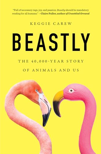 cover image Beastly: The 40,000-Year Story of Animals and Us