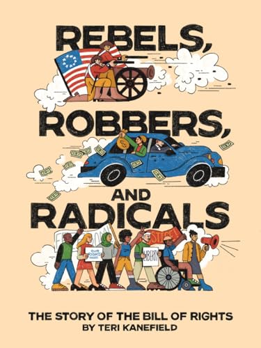 cover image Rebels, Robbers, and Radicals: The Story of the Bill of Rights