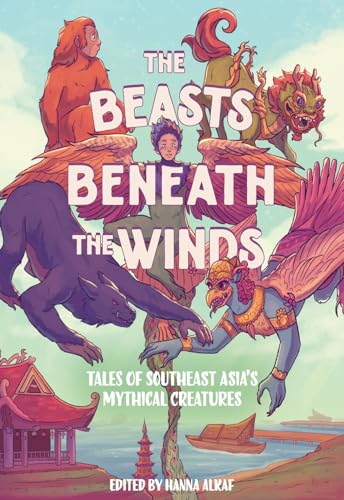 cover image The Beasts Beneath the Winds: Tales of Southeast Asia’s Mythical Creatures