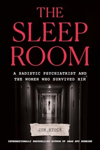 The Sleep Room: A Sadistic Psychiatrist and the Women Who Survived Him