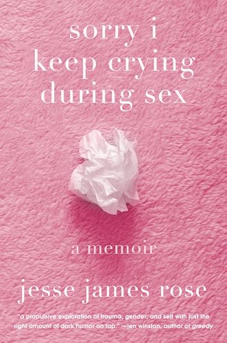 cover image Sorry I Keep Crying During Sex: A Memoir