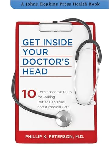 cover image Get Inside Your Doctor’s Head: 
10 Commonsense Rules for Making Better Decisions 
About Medical Care